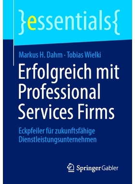 预订 Erfolgreich mit Professional Services Firms: Eckpfeiler für zukunftsfähige Dienstleistungsunternehmen: 9783658452