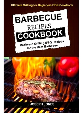 预订 Barbecue Recipes Cookbook: Backyard Grilling BBQ Recipes For The Best Barbeque (Ultimate Grilling For Beginners BBQ