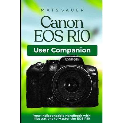 预订 Canon EOS R10 User Companion: Your Indispensable Handbook with Illustrations to Master the EOS R10: 9798866964901