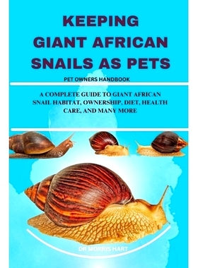 预订 Keeping Giant African Snails as Pets: A Complete Guide to Giant African Snail Habitat, Ownership, Diet, Health Care