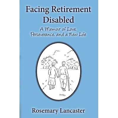 预订 Facing Retirement Disabled: A Memoir of Love, Perseverance, and a New Life: 9781500100995