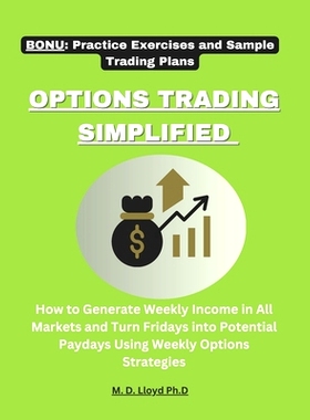 预订 Options Trading Simplified: How to Generate Weekly Income in All Markets and Turn Fridays into Potential Paydays Us