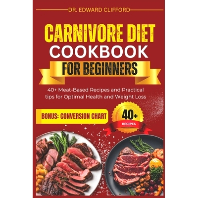 预订 Carnivore Diet Cookbook for Beginners: 40+ Meat-Based Recipes and Practical tips for Optimal Health and Rapid Weigh