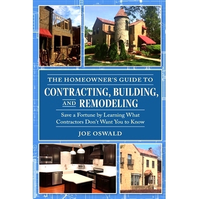 预订 The Homeowner’s Guide to Contracting, Building, and Remodeling: Save a Fortune by Learning What Contractors Don’t