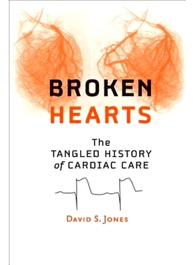 预订 Broken Hearts: The Tangled History of Cardiac Care 破碎的心: 心脏保健的历史纠结: 9781421415758
