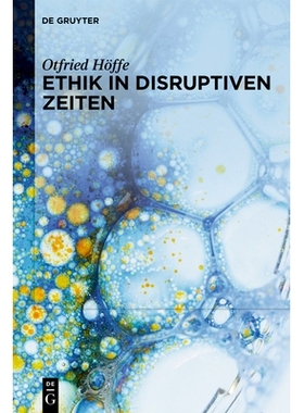 预订 Ethik in disruptiven Zeiten: Gesammelte Schriften zu Medizinethik, Naturethik und Wissenschaftsethik 动荡时代的伦理