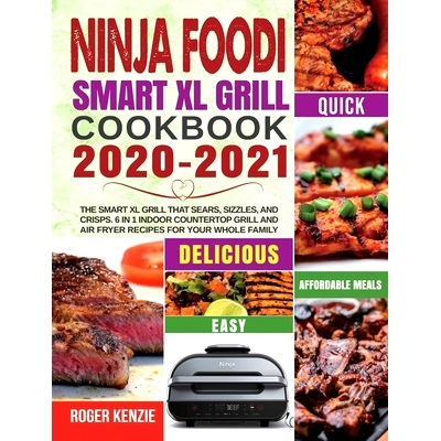 预订 Ninja Foodi Smart XL Grill Cookbook 2020-2021: The Smart XL Grill That Sears, Sizzles, and Crisps. 6 in 1 Indoor Co