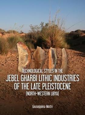 [预订]Technological Styles in the Jebel Gharbi Lithic Industries of the Late Pleistocene (North-Western Li 9789464280289