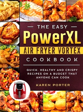 预订 The Easy PowerXL Air Fryer Vortex Cookbook: Quick, Healthy and Crispy Recipes on a Budget That Anyone Can Cook