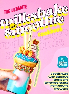 预订 The Ultimate Milkshake and Smoothie Cookbook: A Book Filled with Delicious Shake and Smoothie Recipes from Around t