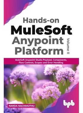 预订 Hands-on MuleSoft Anypoint platform Volume 2: MuleSoft Anypoint Studio Payload, Components, Flow Controls, Scopes a