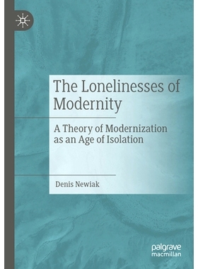 预订 The Lonelinesses of Modernity: A Theory of Modernization as an Age of Isolation 现代性的孤独：作为孤立时代的现代化