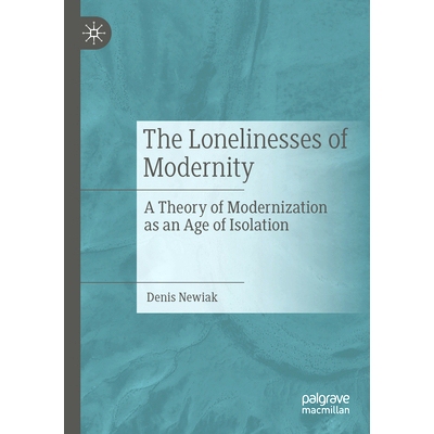 预订 The Lonelinesses of Modernity: A Theory of Modernization as an Age of Isolation 现代性的孤独：作为孤立时代的现代化