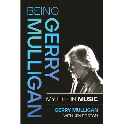 预订 Being Gerry Mulligan: My Life in Music 成为格里·穆里根:我的音乐人生: 9781493064823