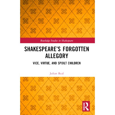 预订 Shakespeare’s Forgotten Allegory: Vice, Virtue, and Spoilt Children 莎士比亚被遗忘的寓言：罪恶、美德与被溺爱的孩子