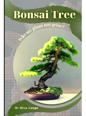 预订 Bonsai Tree: Why my Plant not grow? problems and their solutions: 9798864924976