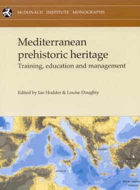 预订 Mediterranean Prehistoric Heritage: Training, Education and Management [With CDROM] 地中海史前文物：培训、教育与管