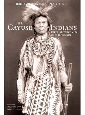 预订 The Cayuse Indians: Imperial Tribesmen of Old Oregon Commemorative Edition 卡尤斯印第安人：旧俄勒冈帝国部落 纪念版: