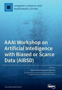 [预订]AAAI Workshop on Artificial Intelligence with Biased or Scarce Data (AIBSD) 9783036546810