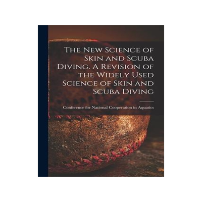 [预订]The New Science of Skin and Scuba Diving. A Revision of the Widely Used Science of Skin and Scuba Di 9781015099579