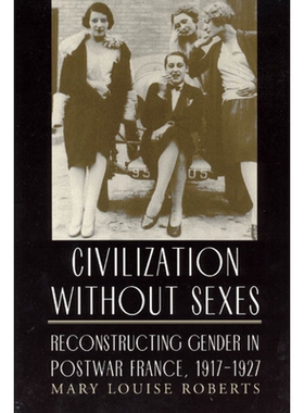 预订 Civilization without Sexes: Reconstructing Gender in Postwar France, 1917-1927 后战之文明:1917-1927性别重构之法国文