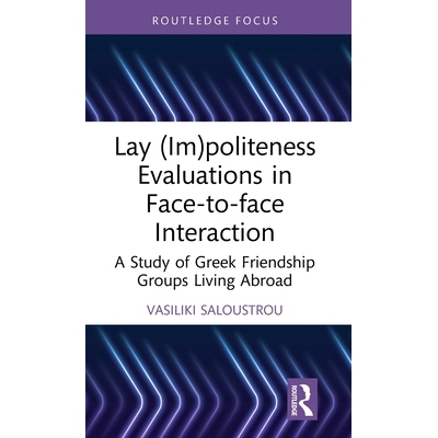 预订 Lay (Im)politeness Evaluations in Face-to-face Interaction: A Study of Greek Friendship Groups Living Abroad 面对面