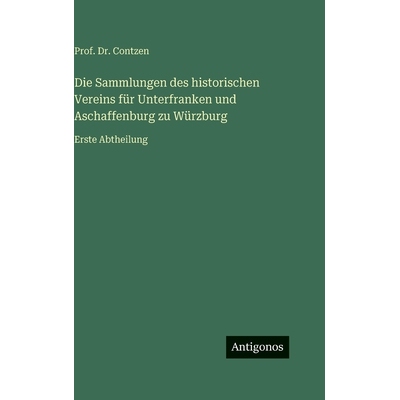 预订 Die Sammlungen des historischen Vereins für Unterfranken und Aschaffenburg zu Würzburg: Erste Abtheilung: 9783563