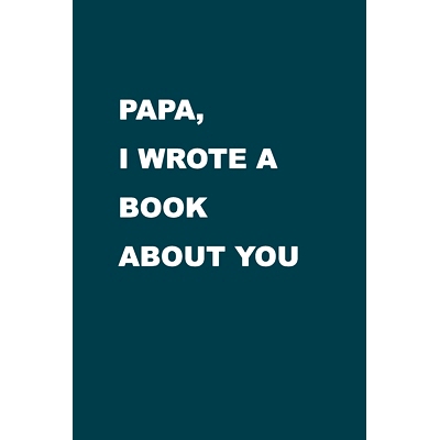 预订 Papa I wrote a book about you: From a son/ daughter to a father/ grandparent. The gift for your Dad, for Christmas,