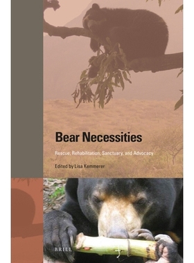 预订 Bear Necessities: Rescue, Rehabilitation, Sanctuary, and Advocacy 熊族崛起:　拯救、重建、庇护与倡议: 9789004328389