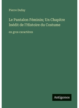 预订 Le Pantalon Féminin; Un Chapitre Inédit de l’Histoire du Costume: en gros caractères: 9783563253533
