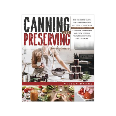 [预订]Canning and Preserving for Beginners: The Complete Guide to Can and Preserve any Food in Jars, with  9781954151093