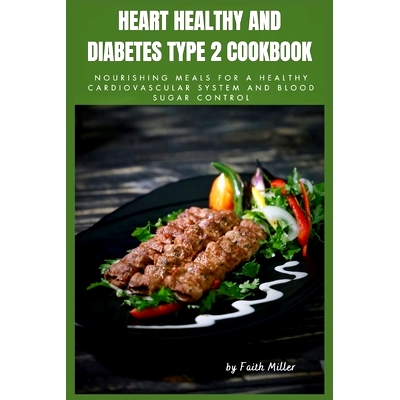 预订 Heart Healthy And Diabetes Type 2 Cookbook: Nourishing Meals for a Healthy Cardiovascular System and Blood Sugar Co