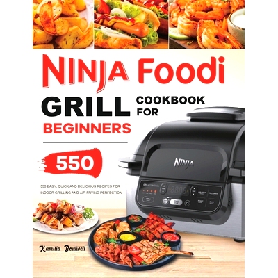 预订 Ninja Foodi Grill Cookbook: 550 Easy & Delicious Indoor Grilling and Air Frying Recipes for Beginners and Advanced