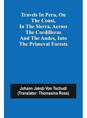预订 Travels in Peru, on the Coast, in the Sierra, Across the Cordilleras and the Andes, into the Primeval Forests: 9789