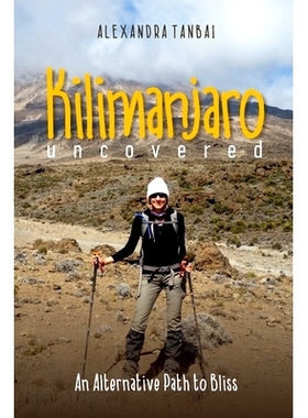 预订 Kilimanjaro Uncovered: An Alternative Path to Bliss: 9781539081746