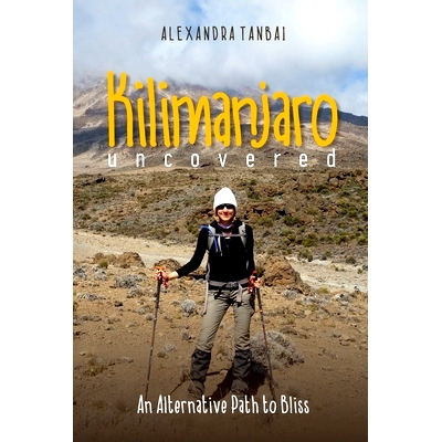 预订 Kilimanjaro Uncovered: An Alternative Path to Bliss: 9781539081746