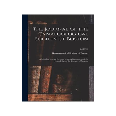 [预订]The Journal of the Gynaecological Society of Boston: a Monthly Journal Devoted to the Advancement of 9781013701887