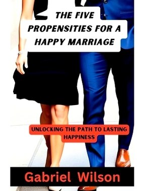 预订 The Five Propensities For A Happy Marriage: Unlocking The Path To Lasting Happiness: 9798852065919