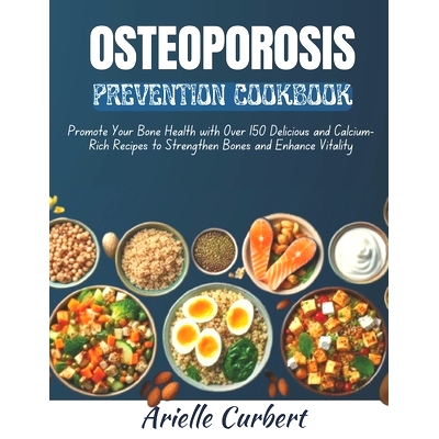预订 Osteoporosis Prevention Cookbook: Promote Your Bone Health with Over 150 Delicious and Calcium-Rich Recipes to Stre