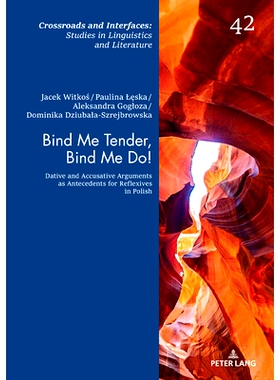 预订 Bind Me Tender, Bind Me Do!: Dative and Accusative Arguments as Antecedents for Reflexives in Polish Bind Me Tender