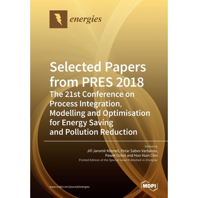 预订 Selected Papers from PRES 2018: The 21st Conference on Process Integration, Modelling and Optimisation for Energy S