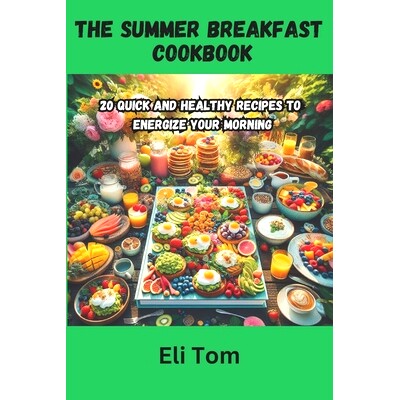 预订 The Summer Breakfast Cookbook: 20 Quick and Healthy Recipes to Energize Your Morning: 9798320926964