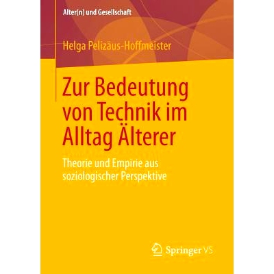 预订 Zur Bedeutung von Technik im Alltag Älterer: Theorie und Empirie aus soziologischer Perspektive 技术在早期生活里的