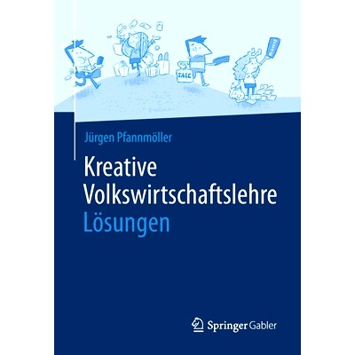 预订 Kreative Volkswirtschaftslehre - Lösungen Pfannmöller，创意经济学 - 解决方案: 9783658266776