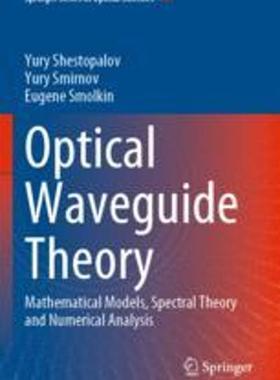 [预订]Optical Waveguide Theory: Mathematical Models, Spectral Theory and Numerical Analysis 9789811905865