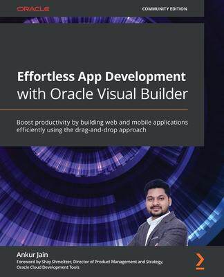 [预订]Effortless App Development with Oracle Visual Builder 9781800569805