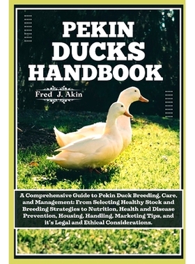 预订 Pekin Ducks Handbook: A comprehensive guide to Pekin Duck Breeding, care, and management: From selecting Healthy St