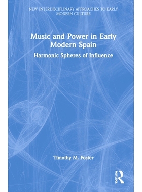 预订 Music and Power in Early Modern Spain: Harmonic Spheres of Influence 近代早期西班牙的音乐与权力：谐波影响范围: 9781