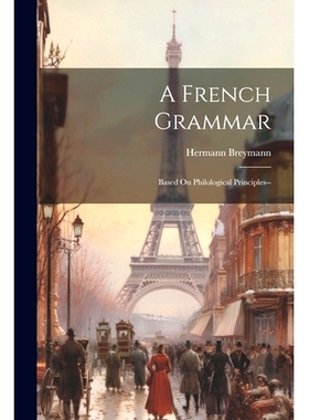 预订 A French Grammar: Based On Philological Principles--: 9781021728845