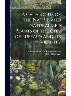 预订 A Catalogue of the Native and Naturalized Plants of the City of Buffalo and Its Vicinity: 9781021105554